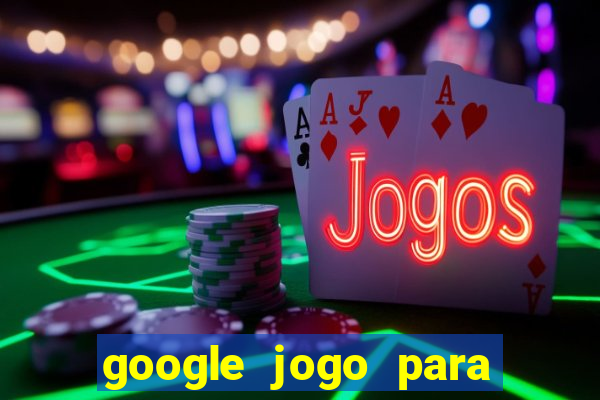 google jogo para ganhar dinheiro